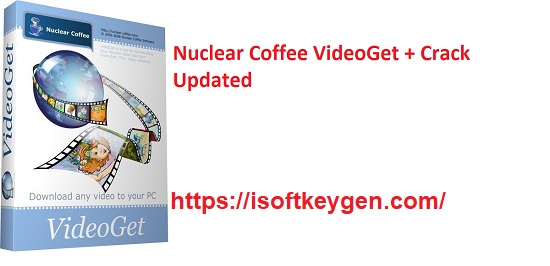 Nuclear Coffee VideoGet Crack v8.0.7.132 + License Key Latest Download
