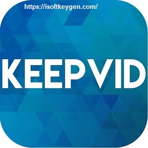 KeepVid Crack Pro 8.3 + Activation Key Free Download Latest 2022